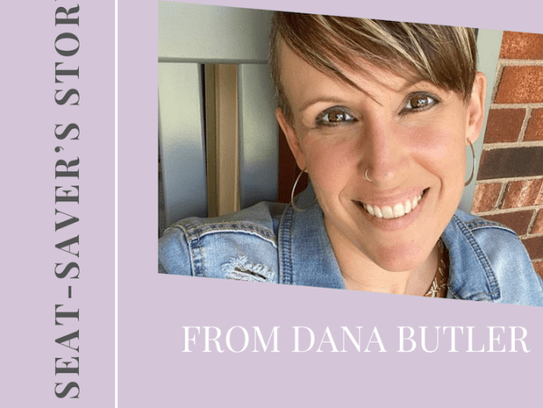 A SEAT-SAVER’S STORY: DANA&nbsp;BUTLER
