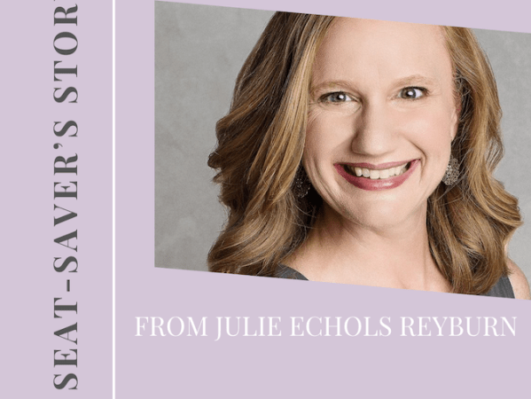 A SEAT-SAVER’S STORY: FROM JULIE ECHOLS&nbsp;REYBURN